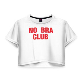 Женская футболка 3D укороченная с принтом No bra club в Петрозаводске, 100% полиэстер | круглая горловина, длина футболки до линии талии, рукава с отворотами | без лифчика | грудь | свобода | феминизм