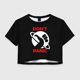 Женская футболка 3D укороченная с принтом Don`t panic в Петрозаводске, 100% полиэстер | круглая горловина, длина футболки до линии талии, рукава с отворотами | Тематика изображения на принте: dont panic