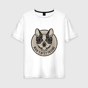 Женская футболка хлопок Oversize с принтом Лучший друг человека в Петрозаводске, 100% хлопок | свободный крой, круглый ворот, спущенный рукав, длина до линии бедер
 | dog | friend | друг | пёс | питомец | семья | собака | человек