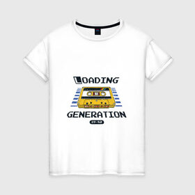 Женская футболка хлопок с принтом Loading Generation в Петрозаводске, 100% хлопок | прямой крой, круглый вырез горловины, длина до линии бедер, слегка спущенное плечо | 1982 | аудиокассета | загрузка | кассета | поколение