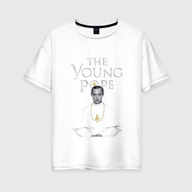 Женская футболка хлопок Oversize с принтом Молодой Папа The Young Pope в Петрозаводске, 100% хлопок | свободный крой, круглый ворот, спущенный рукав, длина до линии бедер
 | the young pope | джуд лоу | молодой папа