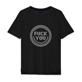 Мужская футболка хлопок Oversize с принтом FUCK YOU 1 в Петрозаводске, 100% хлопок | свободный крой, круглый ворот, “спинка” длиннее передней части | Тематика изображения на принте: 
