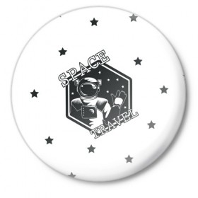 Значок с принтом Space travel в Петрозаводске,  металл | круглая форма, металлическая застежка в виде булавки | Тематика изображения на принте: белый | звезды | космос | скафандр | черный