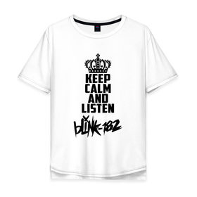 Мужская футболка хлопок Oversize с принтом Keep calm and listen Blink-182 в Петрозаводске, 100% хлопок | свободный крой, круглый ворот, “спинка” длиннее передней части | 