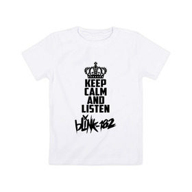 Детская футболка хлопок с принтом Keep calm and listen Blink-182 в Петрозаводске, 100% хлопок | круглый вырез горловины, полуприлегающий силуэт, длина до линии бедер | 