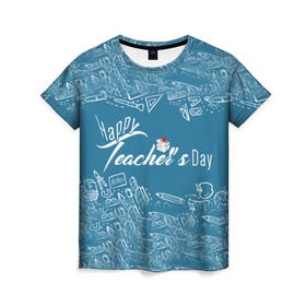 Женская футболка 3D с принтом С днём учителя! в Петрозаводске, 100% полиэфир ( синтетическое хлопкоподобное полотно) | прямой крой, круглый вырез горловины, длина до линии бедер | 