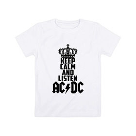 Детская футболка хлопок с принтом Keep calm and listen AC/DC в Петрозаводске, 100% хлопок | круглый вырез горловины, полуприлегающий силуэт, длина до линии бедер | Тематика изображения на принте: ac dc | acdc | австралийская | альбом | ангус янг | блюз рок | гитара | головы | группа | крис слэйд | музыканты | надпись | певцы | рок | рок н ролл | стиви янг | хард рок | эксл роуз