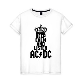 Женская футболка хлопок с принтом Keep calm and listen AC/DC в Петрозаводске, 100% хлопок | прямой крой, круглый вырез горловины, длина до линии бедер, слегка спущенное плечо | Тематика изображения на принте: ac dc | acdc | австралийская | альбом | ангус янг | блюз рок | гитара | головы | группа | крис слэйд | музыканты | надпись | певцы | рок | рок н ролл | стиви янг | хард рок | эксл роуз