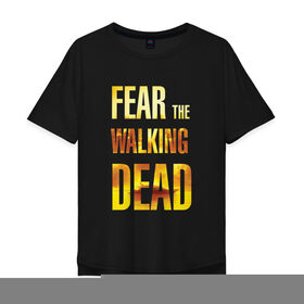 Мужская футболка хлопок Oversize с принтом Fear the walking dead в Петрозаводске, 100% хлопок | свободный крой, круглый ворот, “спинка” длиннее передней части | Тематика изображения на принте: 