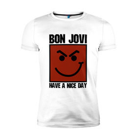 Мужская футболка премиум с принтом Bon Jovi, have a nice day в Петрозаводске, 92% хлопок, 8% лайкра | приталенный силуэт, круглый вырез ворота, длина до линии бедра, короткий рукав | Тематика изображения на принте: bon jovi | бон | бон джови | глэм | группа | джови | джон | метал | рок | хард