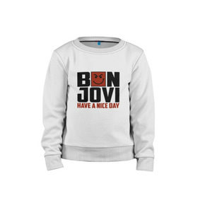 Детский свитшот хлопок с принтом Bon Jovi, have a nice day в Петрозаводске, 100% хлопок | круглый вырез горловины, эластичные манжеты, пояс и воротник | Тематика изображения на принте: bon jovi | бон | бон джови | глэм | группа | джови | джон | метал | рок | хард