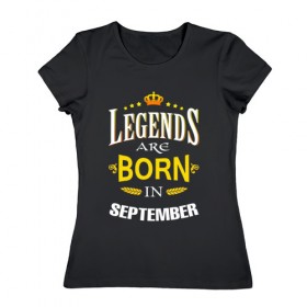 Женская футболка хлопок с принтом Legends are born in september в Петрозаводске, 100% хлопок | прямой крой, круглый вырез горловины, длина до линии бедер, слегка спущенное плечо | september | день рождения | подарок | праздник | сентябрь