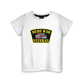 Детская футболка хлопок с принтом MEME WAR VETERAN в Петрозаводске, 100% хлопок | круглый вырез горловины, полуприлегающий силуэт, длина до линии бедер | ветеран мемной войны | военные действия | диванные войска | интернет | мемасы | мемесы | мемчики | мемы | прикол