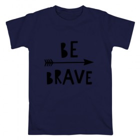 Мужская футболка хлопок с принтом Be brave в Петрозаводске, 100% хлопок | прямой крой, круглый вырез горловины, длина до линии бедер, слегка спущенное плечо. | 