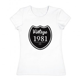 Женская футболка хлопок с принтом Vintage 1981 в Петрозаводске, 100% хлопок | прямой крой, круглый вырез горловины, длина до линии бедер, слегка спущенное плечо | 