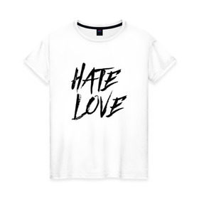 Женская футболка хлопок с принтом FACE Hate Love в Петрозаводске, 100% хлопок | прямой крой, круглый вырез горловины, длина до линии бедер, слегка спущенное плечо | Тематика изображения на принте: face | hate | hatelove | rap | рэп | рэпер | фейс | фэйс