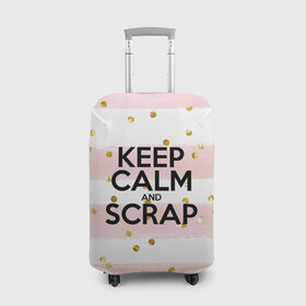 Чехол для чемодана 3D с принтом Keep calm and scrap в Петрозаводске, 86% полиэфир, 14% спандекс | двустороннее нанесение принта, прорези для ручек и колес | scrap | scrapbooking | рукоделие | скрап | скрапбукинг | творчество
