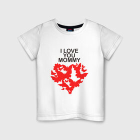 Детская футболка хлопок с принтом I love you mommy в Петрозаводске, 100% хлопок | круглый вырез горловины, полуприлегающий силуэт, длина до линии бедер | i love you mommy | бабочки | сердце | я люблю тебя мама
