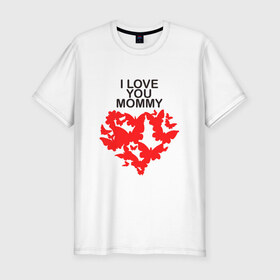 Мужская футболка премиум с принтом I love you mommy в Петрозаводске, 92% хлопок, 8% лайкра | приталенный силуэт, круглый вырез ворота, длина до линии бедра, короткий рукав | i love you mommy | бабочки | сердце | я люблю тебя мама