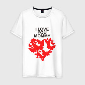 Мужская футболка хлопок с принтом I love you mommy в Петрозаводске, 100% хлопок | прямой крой, круглый вырез горловины, длина до линии бедер, слегка спущенное плечо. | Тематика изображения на принте: i love you mommy | бабочки | сердце | я люблю тебя мама