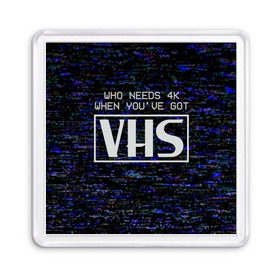 Магнит 55*55 с принтом 4K VHS в Петрозаводске, Пластик | Размер: 65*65 мм; Размер печати: 55*55 мм | 4k | 90 е | vhs | видак | видео | видеокассета | видик | высокое разрешение | девяностые | качество | кому нужно 4к | низкое разрешение