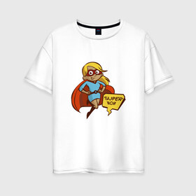 Женская футболка хлопок Oversize с принтом Супер мама в Петрозаводске, 100% хлопок | свободный крой, круглый ворот, спущенный рукав, длина до линии бедер
 | 8 марта | девушка | жена | женщина | мама