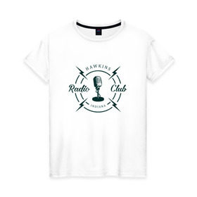Женская футболка хлопок с принтом Hawkins radio club в Петрозаводске, 100% хлопок | прямой крой, круглый вырез горловины, длина до линии бедер, слегка спущенное плечо | Тематика изображения на принте: stranger things | логотип | триллер