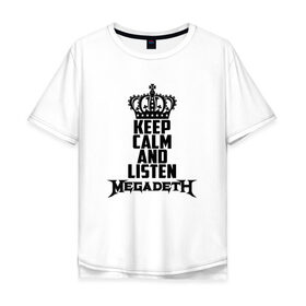 Мужская футболка хлопок Oversize с принтом Keep calm and listen Megadeth в Петрозаводске, 100% хлопок | свободный крой, круглый ворот, “спинка” длиннее передней части | megadet | megadeth | дирк вербурен | дэвид эллефсон | дэйв мастейн | кико лоурейро | мегадет