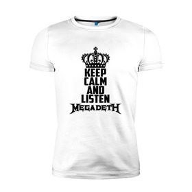 Мужская футболка премиум с принтом Keep calm and listen Megadeth в Петрозаводске, 92% хлопок, 8% лайкра | приталенный силуэт, круглый вырез ворота, длина до линии бедра, короткий рукав | Тематика изображения на принте: megadet | megadeth | дирк вербурен | дэвид эллефсон | дэйв мастейн | кико лоурейро | мегадет