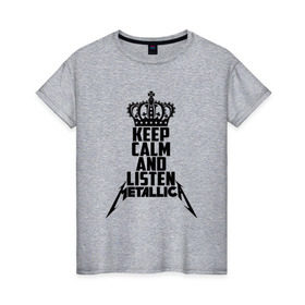 Женская футболка хлопок с принтом Keep calm and listen Metallica в Петрозаводске, 100% хлопок | прямой крой, круглый вырез горловины, длина до линии бедер, слегка спущенное плечо | metallica | джеймс хэтфилд | кирк хэмметт | ларс ульрих | металика | металлика | миталика | роберт трухильо