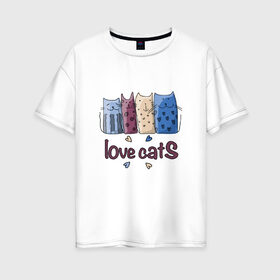 Женская футболка хлопок Oversize с принтом love cats в Петрозаводске, 100% хлопок | свободный крой, круглый ворот, спущенный рукав, длина до линии бедер
 | киса домашние животные | кот | котик | котики | коты | кошка | кошки