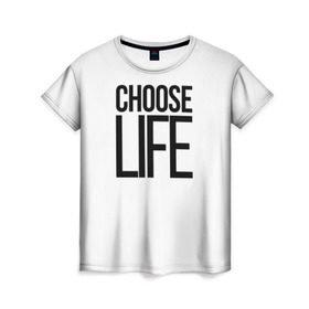 Женская футболка 3D с принтом Choose Life в Петрозаводске, 100% полиэфир ( синтетическое хлопкоподобное полотно) | прямой крой, круглый вырез горловины, длина до линии бедер | fashion | trend |   