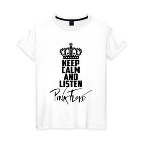 Женская футболка хлопок с принтом Keep calm and listen Pink Floyd в Петрозаводске, 100% хлопок | прямой крой, круглый вырез горловины, длина до линии бедер, слегка спущенное плечо | pink floyd | pinkfloyd | арт | артрок | группа | дэвид гилмор | пинк флойд | пинкфлойд | прогрессивный | психоделический | рок | сид барретт | симфонический | спэйс | эйсид | экспериментальный