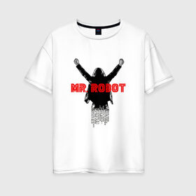 Женская футболка хлопок Oversize с принтом mr robot в Петрозаводске, 100% хлопок | свободный крой, круглый ворот, спущенный рукав, длина до линии бедер
 | мистер робот