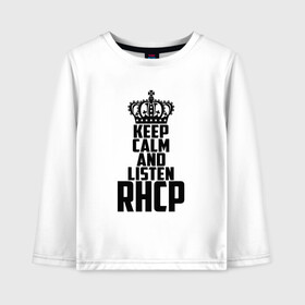 Детский лонгслив хлопок с принтом Keep calm and listen RHCP в Петрозаводске, 100% хлопок | круглый вырез горловины, полуприлегающий силуэт, длина до линии бедер | Тематика изображения на принте: red hot chili peppers | rhcp | альтернативный | группа | джош клингхоффер | красные острые перцы чили | метал | ред хот чили пеперс | рок | рхчп | рэп | фанк | фли | чад смит | энтони кидис