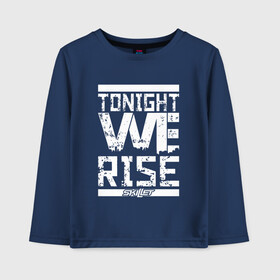 Детский лонгслив хлопок с принтом Tonight we rise в Петрозаводске, 100% хлопок | круглый вырез горловины, полуприлегающий силуэт, длина до линии бедер | skilet | skillet | альтернативный | гранж | группа | джен леджер | джон купер | индастриал | кори купер | метал | ню | пост | рок | сегодня вечером мы поднимемся | сет моррисон | симфоник | скилет | хард