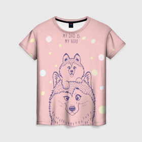 Женская футболка 3D с принтом My DAD is my HERO в Петрозаводске, 100% полиэфир ( синтетическое хлопкоподобное полотно) | прямой крой, круглый вырез горловины, длина до линии бедер | домашние животные | пес | песик | собака | собачка | хаски