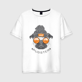 Женская футболка хлопок Oversize с принтом PUGSTER в Петрозаводске, 100% хлопок | свободный крой, круглый ворот, спущенный рукав, длина до линии бедер
 | домашние животные | мопс | пес | собака