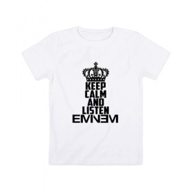Детская футболка хлопок с принтом Keep calm and listen Eminem в Петрозаводске, 100% хлопок | круглый вырез горловины, полуприлегающий силуэт, длина до линии бедер | eminem | hip hop | hiphop | mc | rap | брюс | еменем | еминем | маршалл | мс | мэтерс | реп | репер | рэп | рэпер | хип | хипхоп | хоп | эменем | эминем