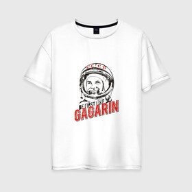 Женская футболка хлопок Oversize с принтом Будь первым как Гагарин в Петрозаводске, 100% хлопок | свободный крой, круглый ворот, спущенный рукав, длина до линии бедер
 | best | gagarin | space | гагарин | космонавт | космос | первый | поехали | полёт | русский | ссср | юрий