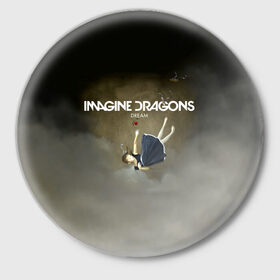 Значок с принтом Imagine Dragons Dream в Петрозаводске,  металл | круглая форма, металлическая застежка в виде булавки | Тематика изображения на принте: альтернативный | американская | группа | драгонс | имеджин | инди | индирок | поп | рок | электроник
