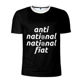 Мужская футболка 3D спортивная с принтом Anti National National Fiat в Петрозаводске, 100% полиэстер с улучшенными характеристиками | приталенный силуэт, круглая горловина, широкие плечи, сужается к линии бедра | 