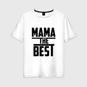Женская футболка хлопок Oversize с принтом Мама the best в Петрозаводске, 100% хлопок | свободный крой, круглый ворот, спущенный рукав, длина до линии бедер
 | the best | буквы | звезда | зе бест | имя | красная | крестик | линия | лучшая | лучший | мама | маман | мамка | мамочка | мамуля | на русском | надпись | полоса | полоска | самый | черная | черный