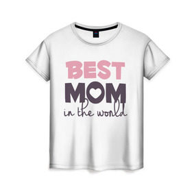 Женская футболка 3D с принтом Лучшая мама в мире в Петрозаводске, 100% полиэфир ( синтетическое хлопкоподобное полотно) | прямой крой, круглый вырез горловины, длина до линии бедер | мама | родители