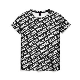 Женская футболка 3D с принтом YNWA ЧБ в Петрозаводске, 100% полиэфир ( синтетическое хлопкоподобное полотно) | прямой крой, круглый вырез горловины, длина до линии бедер | liverpool | you ll never walk alone | апл | ливерпуль | футбол