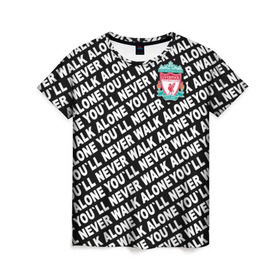 Женская футболка 3D с принтом YNWA с логотипом в Петрозаводске, 100% полиэфир ( синтетическое хлопкоподобное полотно) | прямой крой, круглый вырез горловины, длина до линии бедер | Тематика изображения на принте: liverpool | you ll never walk alone | апл | ливерпуль | футбол