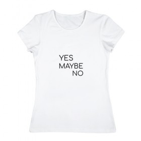 Женская футболка хлопок с принтом Yes. Maybe. No в Петрозаводске, 100% хлопок | прямой крой, круглый вырез горловины, длина до линии бедер, слегка спущенное плечо | maybe | minimalism | no | savkov | words | yes