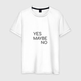 Мужская футболка хлопок с принтом Yes. Maybe. No в Петрозаводске, 100% хлопок | прямой крой, круглый вырез горловины, длина до линии бедер, слегка спущенное плечо. | maybe | minimalism | no | savkov | words | yes