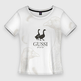 Женская футболка 3D Slim с принтом GUSSI ga ga ga в Петрозаводске,  |  | gucci | gusi | gussi | гуcь | гуси | гучи | гуччи | перо | перья | уточка | уточки