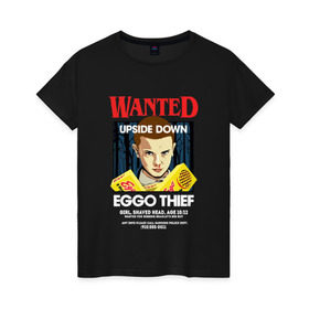 Женская футболка хлопок с принтом Wanted: Eggo Thief / 11 в Петрозаводске, 100% хлопок | прямой крой, круглый вырез горловины, длина до линии бедер, слегка спущенное плечо | 11 | netflix | stranger | things | бобби | браун | милли | нетфликс | одиннадцать